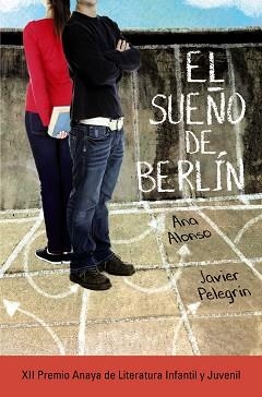 SUEÑO DE BERLIN. XII PREMIO ANAYA DE LITER.INFANTIL Y JUVENIL | 9788467871432 | ALONSO,ANA PELEGRIN,JAVIER