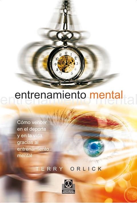 ENTRENAMIENTO MENTAL. COMO VENCER EN EL DEPORTE Y EN LA VIDA GRACIAS AL ENTRENAMIENTO MENTAL | 9788480196659 | ORLICK,TERRY