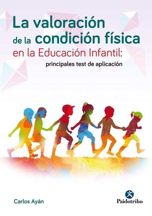 VALORACION DE LA CONDICION FISICA EN LA EDUCACION INFANTIL: PRINCIPALES TEST DE APLICACION | 9788499106076 | AYAN,CARLOS