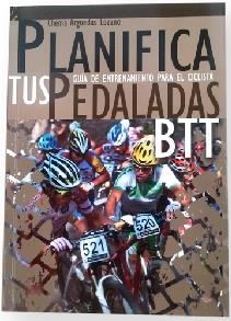 PLANIFICA TUS PEDALADAS BTT. GUIA DE ENTRENAMIENTO PARA EL CICLISTA | 9788461616664 | ARGUEDAS LOZANO,CHEMA