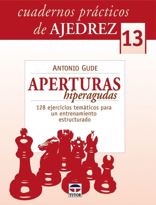 APERTURAS HIPERAGUDAS. 128 EJERCICIOS TEMATICOS PARA UN ENTRENAMIENTO ESTRUCTURADO | 9788479028541 | GUDE,ANTONIO