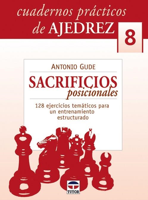 SACRIFICIOS POSICIONALES. 128 EJERCICIOS TEMATICOS PARA UN ENTRENAMIENTO ESTRUCTURADO | 9788479027056 | GUDE,ANTONIO