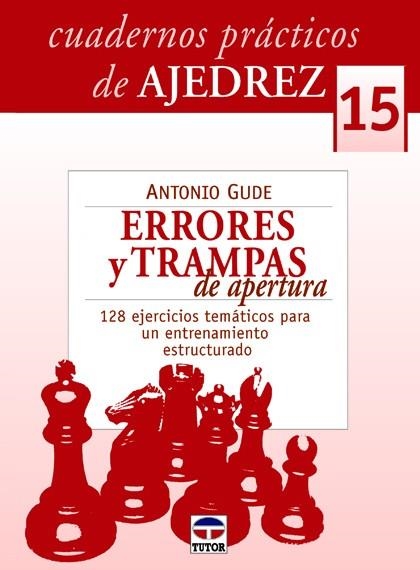 ERRORES Y TRAMPAS DE APERTURA. 128 EJERCICIOS TEMATICOS PARA UN ENTRENAMIENTO ESTRUCTURADO | 9788479029241 | GUDE,ANTONIO