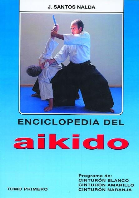 ENCICLOPEDIA DEL AIKIDO 1. CINTURON BLANCO, AMARILLO, NARANJA | 9788420303703 | NALDA ALBIAC,JOSE SANTOS