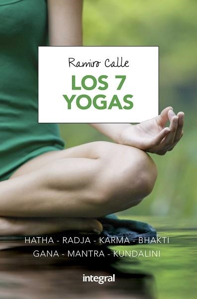 LOS SIETE YOGAS. HATHA,RADJA,KARMA,BHAKTI,GNANA,MANTRA,KUNDALINI | 9788491180685 | CALLE CAPILLA, RAMIRO ANTONIO