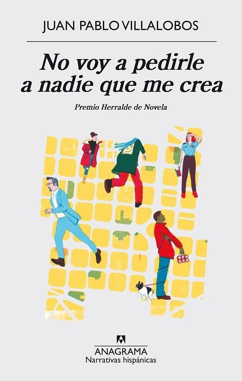 NO VOY A PEDIRLE A NADIE QUE ME CREA. PREMIO HERRALDE DE NOVELA 2016 | 9788433998224 | VILLALOBOS,JUAN PABLO