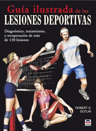 GUIA ILUSTRADA DE LAS LESIONES DEPORTIVAS. DIAGNOSTICO, TRATAMIENTO, Y RECUPERACION DE MAS DE 130 LESIONES | 9788479027841 | GOTLIN,ROBERT S.