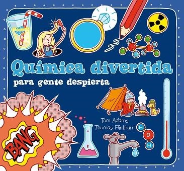 QUIMICA DIVERTIDA PARA GENTE DESPIERTA | 9788467557220 | ADAMS,TOM FLINTHAM,THOMAS