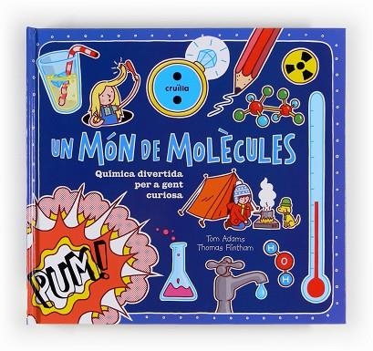 UN MON DE MOLECULES. QUIMICA DIVERTIDA PER A GENT CURIOSA | 9788466130998 | ADAMS,TOM FLINTHAM,THOMAS