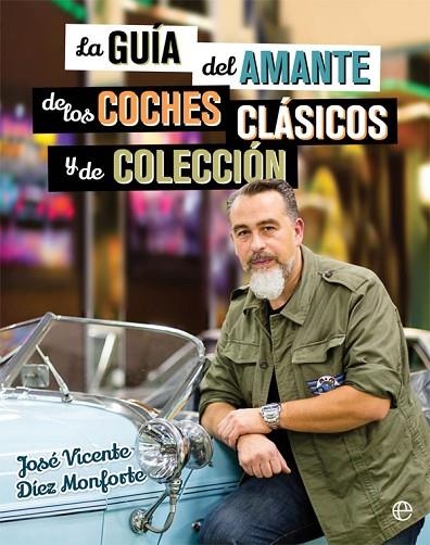 GUIA DEL AMANTE DE LOS COCHES CLASICOS Y DE COLECCION | 9788490608463 | DIEZ MONFORTE,JOSE VICENTE