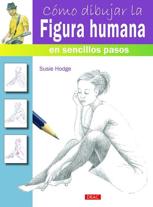 COMO DIBUJAR LA FIGURA HUMANA EN SENCILLOS PASOS | 9788498744811 | HODGE,SUSIE