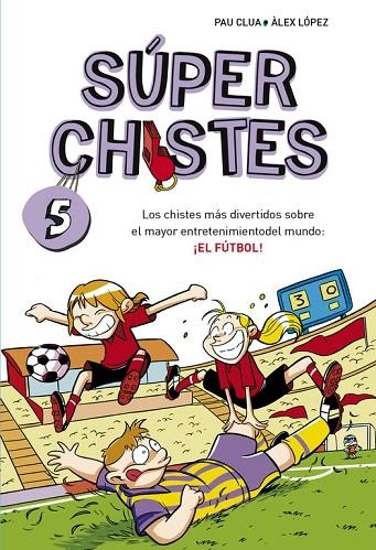 SUPER CHISTES 5. EL FUTBOL | 9788490432150 | CLUA,PAU LOPEZ,ALEX