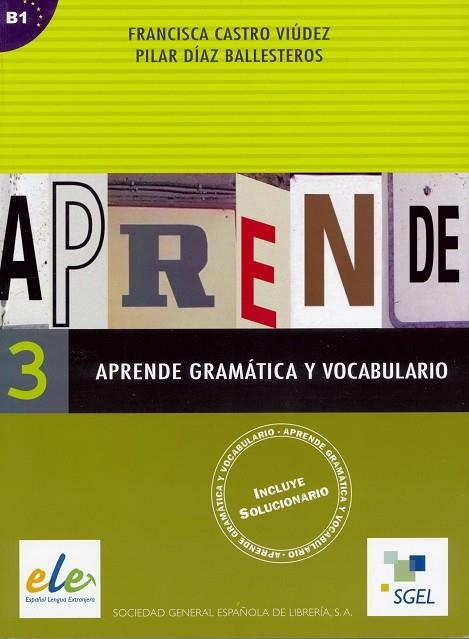 APRENDE GRAMATICA Y VOCABULARIO 3 ESPAÑOL LENGUA EXTRANJERA B1 (INCLUYE SOLUCIONARIO) | 9788497781817 | CASTRO VIUDEZ,FRANCISCA DIAZ BALLESTEROS,PILAR