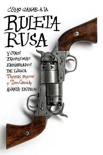 COMO GANAR A LA RULETA RUSA Y OTROS PROBLEMAS ENDIABLADOS DE LOGICA | 9788420675824 | BYRNE,THOMAS CASSIDY,TOM