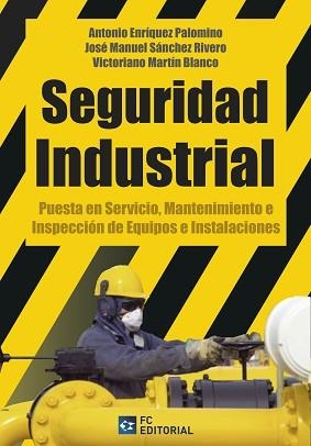 SEGURIDAD INDUSTRIAL. PUESTA EN SERVICIO, MANTENIMIENTO E INSPECCION DE EQUIPOS E INSTALACIONES | 9788415781646 | SANCHEZ RIVERO,JOSE MANUEL ENRIQUEZ PALOMINO,ANTONIO MARTIN BLANCO,VICTORIANO