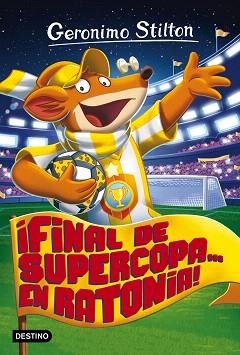 ¡FINAL DE SUPERCOPA... EN RATONIA! | 9788408165521 | STILTON,GERONIMO