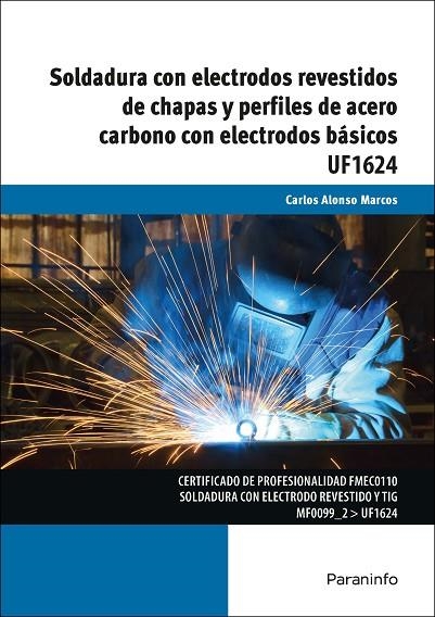 UF1624 - SOLDADURA CON ELECTRODOS REVESTIDOS DE CHAPAS Y PERFILES DE ACERO CARBONO CON ELECTRODOS BÁSICOS | 9788428398527 | CARLOS ALONSO MARCOS