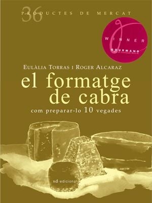 FORMATGE DE CABRA COM PREPARAR-LO 10 VEGADES | 9788492607365 | TORRAS,EULALIA ALCARAZ,ROGER