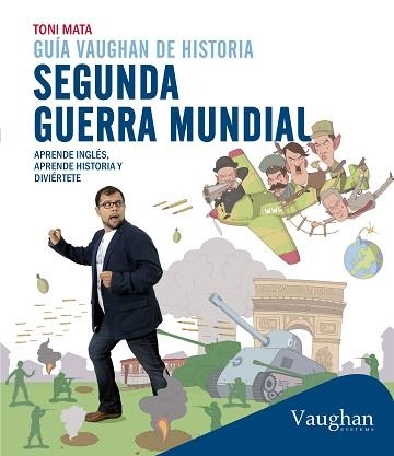 SEGUNDA GUERRA MUNDIAL GUIA VAUGHAN DE HISTORIA APRENDE INGLES APRENDE HISTORIA Y DIVIERTETE | 9788416094417 | MATA,TONI