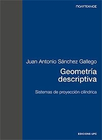 GEOMETRIA DESCRIPTIVA.SISTEMAS DE PROYECCION CILINDRICA | 9788483012215 | SANCHEZ GALLEGO,JUAN ANTO