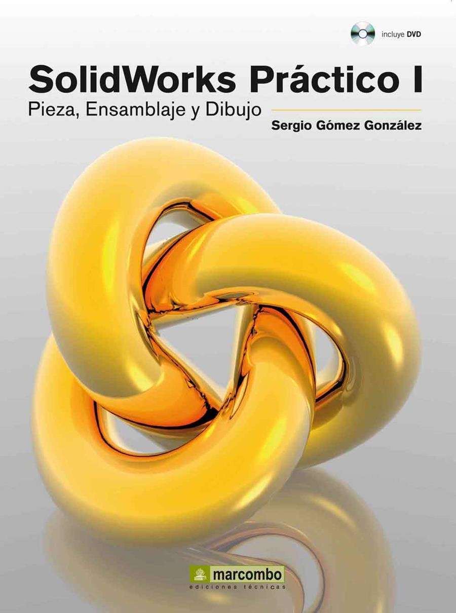 SOLIDWORKS PRACTICO 1: PIEZA, ENSAMBLAJE Y DIBUJO | 9788426718013 | GOMEZ GONZALEZ,SERGIO