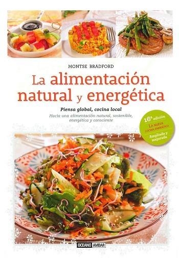 ALIMENTACION NATURAL Y ENERGETICA. PIENSA GLOBAL, COCINA LOCAL. HACIA UNA ALIMENTACION NATURAL, SOSTENIBLE, ENERGETICA Y CONSCIENTE | 9788475568508 | BRADFORD,MONTSE