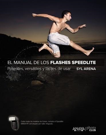 MANUAL DE LOS FLASHES SPEEDLITE. POTENTES, VERSATILES Y FACILES DE USAR | 9788441537361 | ARENA,SYL