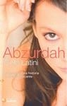 ABZURDAH.LA PERTURBADORA HISTORIA DE UNA ADOLESCENTE | 9788492687183 | LATINI,CIELO