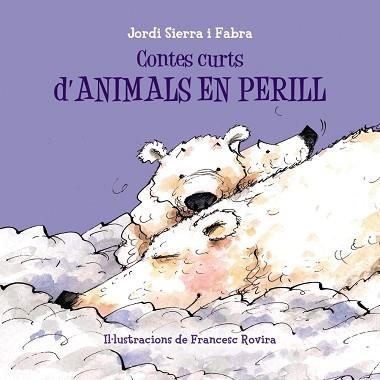 CONTES CURTS D´ANIMALS EN PERILL | 9788499067698 | SIERRA I FABRA,JORDI  (PREMI NAL.LIT.INFAN.2007) ROVIRA,FRANCESC