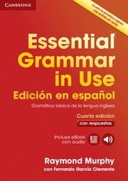 ESSENTIAL GRAMMAR IN USE. CUARTA EDICION EN ESPAÑOL CON RESPUESTAS + EBOOK CON AUDIO | 9788490361030 | MURPHY,RAYMOND GARCIA CLEMENTE,FERNANDO