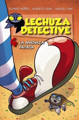 LA AMENAZA PAYASA. LECHUZA DETECTIVE 4 | 9788469809174 | NÚÑEZ, ÁLVARO/DÍAZ, ALBERTO/CAN, MIGUEL