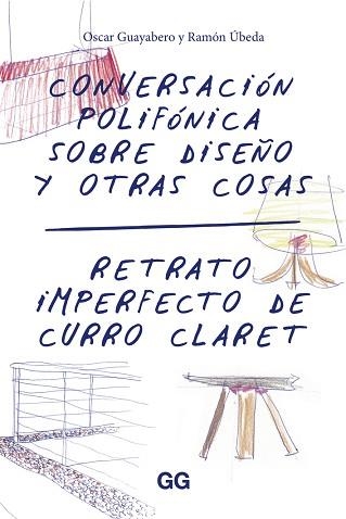 CONVERSACION POLIFONICA SOBRE DISEÑO Y OTRAS COSAS. RETRATO IMPERFECTO DE CURRO CLARET | 9788425228957 | GUAYABERO,OSCAR UBEDA,RAMON