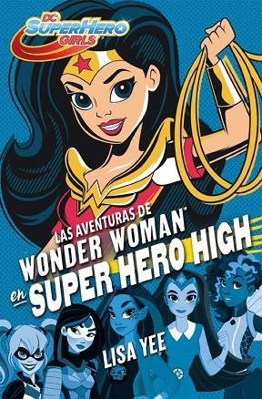 AVENTURAS DE WONDER WOMAN EN SUPER HERO HIGH | 9788490436745 | YEE,LISA