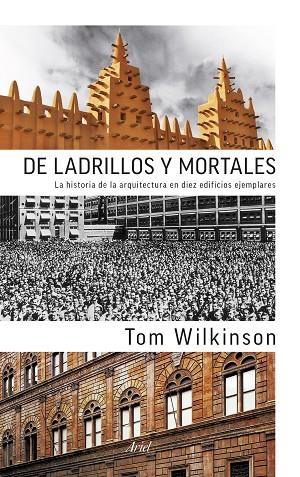 DE LADRILLOS Y MORTALES. LA HISTORIA DE LA ARQUITECTURA EN DIEZ EDIFICIOS EJEMPLARES | 9788434419001 | WILKINSON,TOM