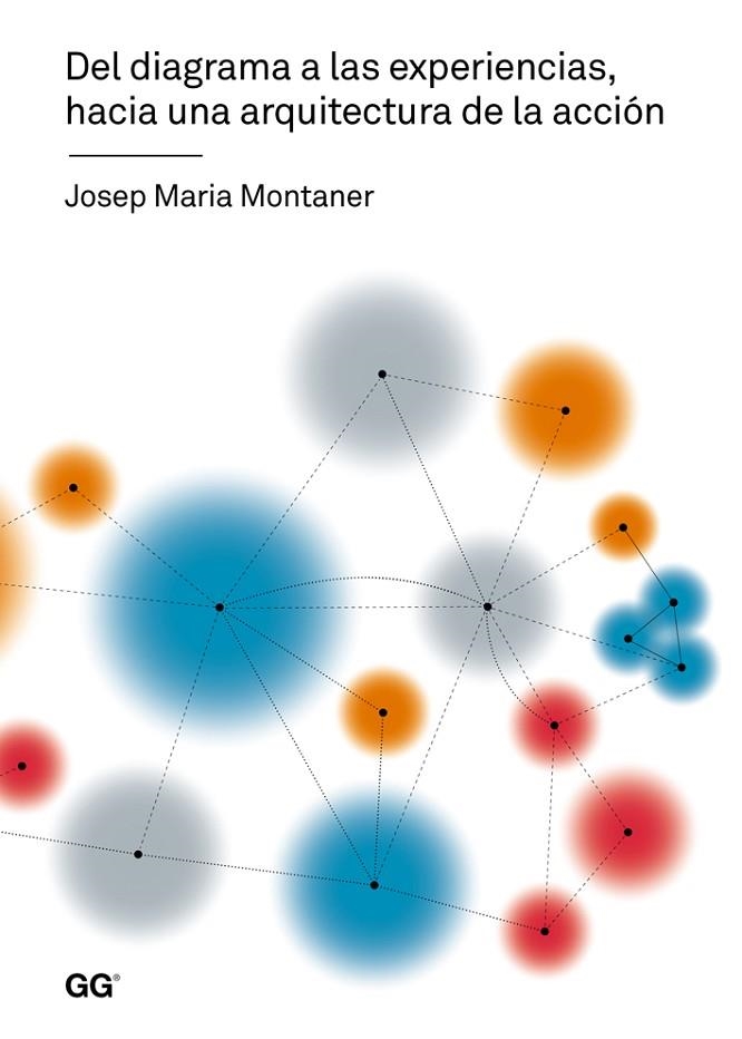 DEL DIAGRAMA A LAS EXPERIENCIAS, HACIA UNA ARQUITECTURA DE LA ACCION | 9788425226700 | MONTANER,JOSEP Mª