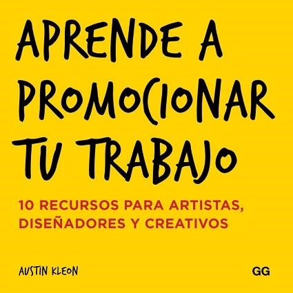 APRENDE A PROMOCIONAR TU TRABAJO. 10 RECURSOS PARA ARTISTAS, DISEÑADORES Y CREATIVOS | 9788425228858 | KLEON,AUSTIN