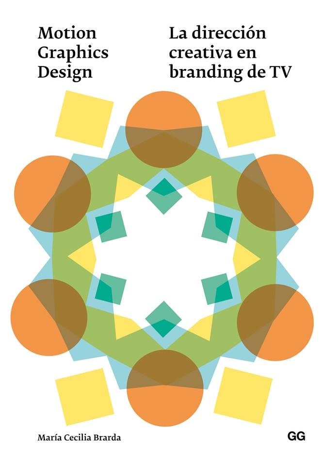 MOTION GRAPHICS DESIGN. LA DIRECCION CREATIVA EN BRANDING DE TV | 9788425228711 | BRARDA,MARIA CECILIA