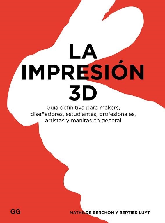 IMPRESION 3D. GUIA DEFINITIVA PARA MAKERS, DISEÑADORES, ESTUDIANTES, PROFESIONALES Y ARTISTAS | 9788425228544 | LUYT,BERTIER BERCHON,MATHILDE