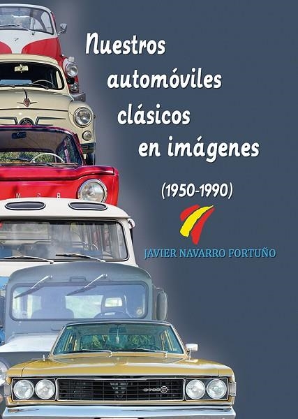 NUESTROS AUTOMOVILES CLASICOS EN IMAGENES (1950-1990) | 9788415801436 | NAVARRO FORTUÑO,JAVIER