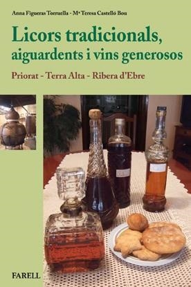 LICORS TRADICIONALS, AIGUARDENTS I VINS GENEROSOS. PRIORAT, TERRA ALTA, RIBERA D,EBRE | 9788492811366 | FIGUERAS TORRUELLA,ANNA