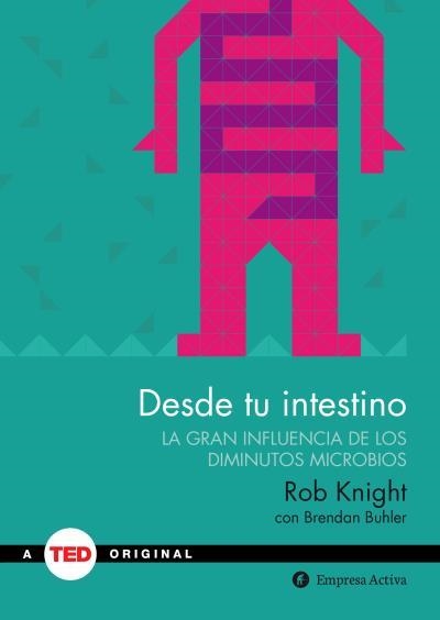 DESDE TU INTESTINO. LA GRAN INFLUENCIA DE LOS DIMINUTOS MICROBIOS | 9788492921409 | KNIGHT,ROB