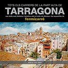 TOTS ELS CARRERS DE LA PART ALTA DE TARRAGONA. UNA VISITA REAL, HISTORICA, AMB RELAT, ELS DIBUIXOS I LES AQUAREL.LES DE FERMICARRE | 9788494522338 | CARRE I JOVE,FERMI