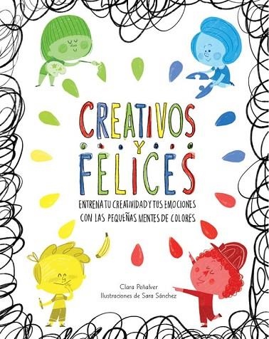 CREATIVOS Y FELICES ENTRENA TU CREATIVIDAD Y TUS EMOCIONES CON LAS PEQUEÑAS MENTES DE COLORES | 9788448845698 | PEÑALVER,CLARA