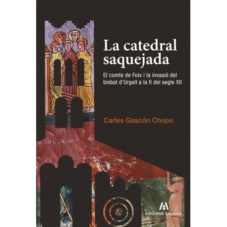 LA CATEDRAL SAQUEJADA. EL COMTE DE FOIX I LA INVASIÓ DEL BISBAT D'URGELL A LA FI DEL SEGLE XII | 9788494250491 | ORRIOLS,ERMENGOL