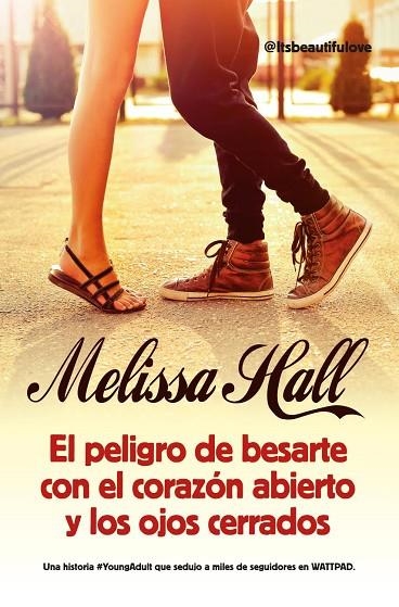 PELIGRO DE BESARTE CON EL CORAZON ABIERTO Y LOS OJOS CERRADOS | 9788416002627 | HALL,MELISSA