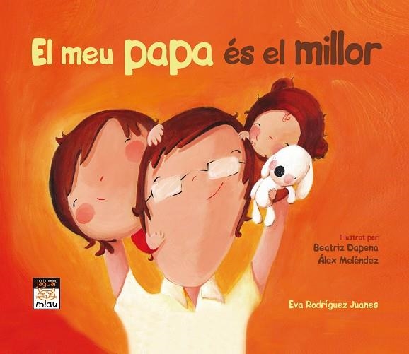 MEU PAPA ES EL MILLOR | 9788415116837 | RODRIGUEZ JUANES,EVA DAPENA,BEATRIZ MELENDEZ,ALEX