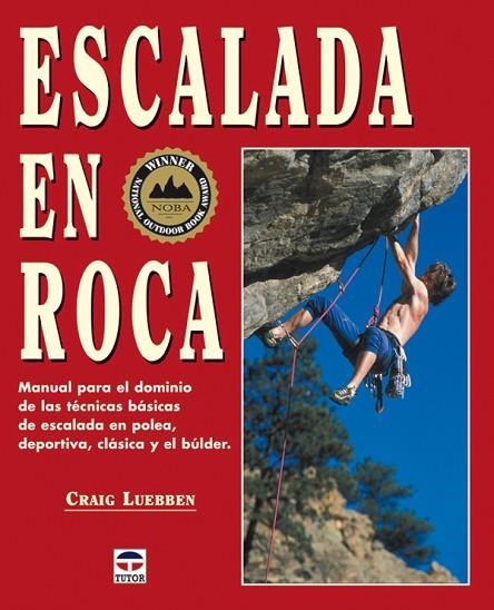 ESCALADA EN ROCA. MANUAL PARA EL DOMINIO DE LAS TECNICAS BASICAS DE ESCALADA EN POLEA, DEPORTIVA,CLASICA Y BULDER | 9788479025687 | LUEBBEN,CRAIG