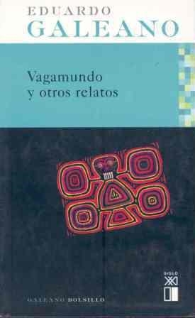 VAGAMUNDO Y OTROS RELATOS | 9788432311918 | GALEANO,EDUARDO