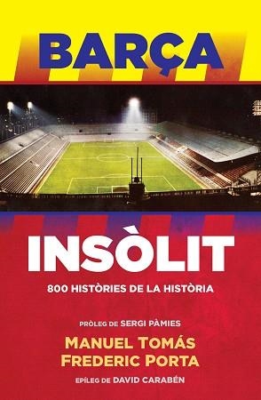 BARÇA INSOLIT. 800 HISTORIES DE LA HISTORIA | 9788494506444 | MANUEL TOMÁS/FREDERIC PORTA