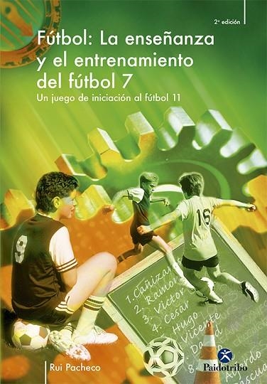 FUTBOL. LA ENSEÑANZA Y EL ENTRENAMIENTO DEL FUTBOL 7. UN JUEGO DE INICIACION AL FUTBOL 11 | 9788480196963 | PACHECO,RUI